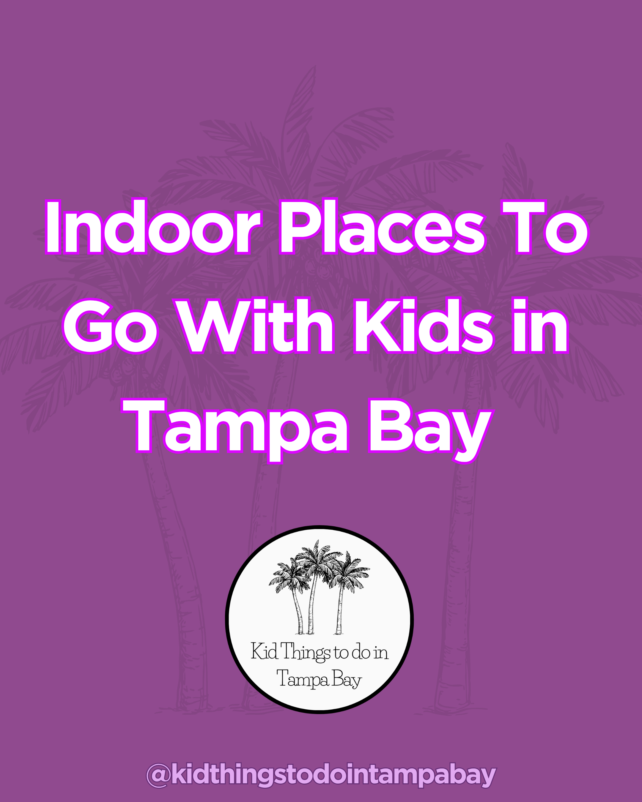 100+ Indoor Places To Go With Kids in Tampa Bay